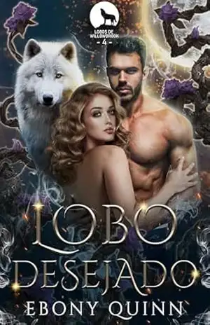Lobo Desejado: Um romance paranormal de companheiros predestinados e metamorfos lobos (Lobos de Willowbrook Livro 4) – Ebony Quinn