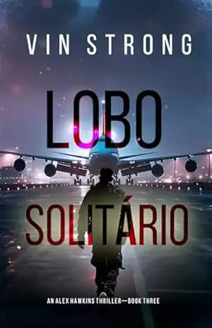 Lobo Solitário (Um Thriller de Ação de Alex Hawkins — Livro 3) - Vin  Strong