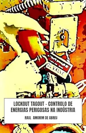 LOCKOUT TAGOUT – Controlo de Energias Perigosas na Indústria - Raul Amorim de Abreu