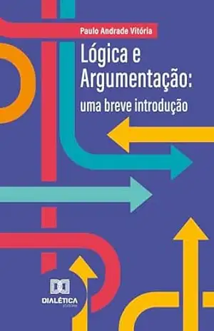 Lógica e Argumentação: uma breve introdução - Paulo Andrade Vitória