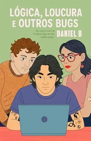 Lógica, Loucura e Outros Bugs – Daniel  B