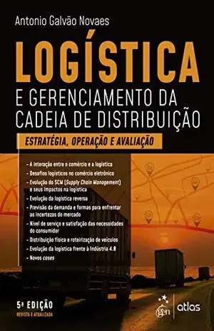 Logística e Gerenciamento da Cadeia de Distribuição: Estratégia, Avaliação e Operação - Antonio Galvão Novaes