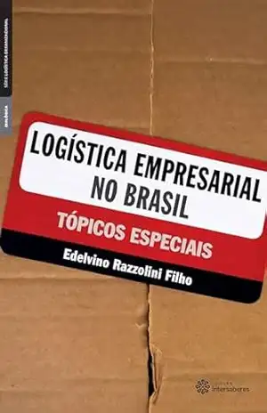 Logística empresarial no Brasil:: tópicos especiais – Edelvino Razzolino Filho