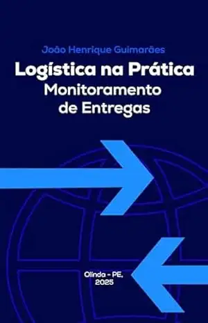 Logística na Prática – Monitoramento de Entregas – João Henrique Guimarães da Silva