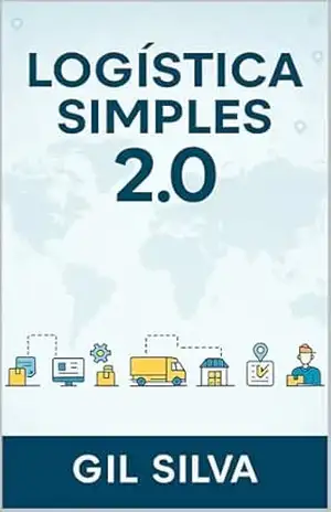 Logística Simples 2.0 (logistics Livro 1) - Gil Silva