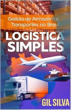 Logística Simples: Gestão de Armazém e Transportes (logistics Livro 2) – Gil Silva