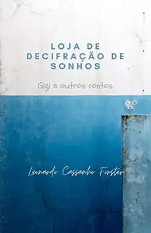 Loja de decifração de sonhos – Gigi e outros contos – Leonardo Cassanho Forster