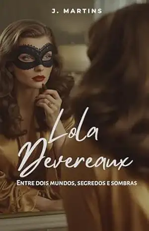 Lola Devereaux: Entre dois mundos, segredos e sombras – Jorgilaine Martins