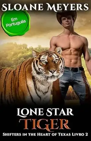 Lone Star Tiger: (Em Português) Um Romance Paranormal de Metamorfos (Shifters in the Heart of Texas (Em Português) Livro 2) – Sloane Meyers