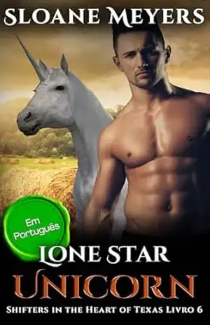Lone Star Unicorn: (Em Português) Um Romance Paranormal de Metamorfos (Shifters in the Heart of Texas (Em Português) Livro 6) – Sloane Meyers