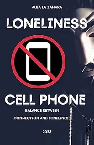 Loneliness Cell phone Balance between Connection and Loneliness – Alba  La Zahara