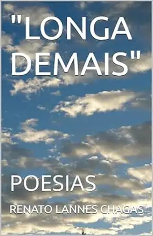 “LONGA DEMAIS”: POESIAS – RENATO LANNES CHAGAS