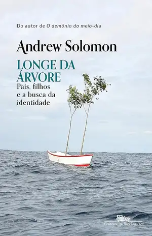 Longe da árvore: Pais, filhos e a busca da identidade - Andrew Solomon