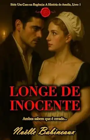 Longe de Inocente: Um romance curto e sensual, ambientado na era Regencial, sobre um desejo proibido e escandaloso entre uma criada e seu poderoso amo ... na Regência: A História de Amelia Livro 1) - Noëlle Babineaux