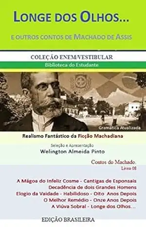 LONGE DOS OLHOS… E OUTROS CONTOS DE MACHADO DE ASSIS: Realismo Fantástico da Ficção Machadiana (Contos do Machado Livro 8) – Joaquim Maria Machado de Assis