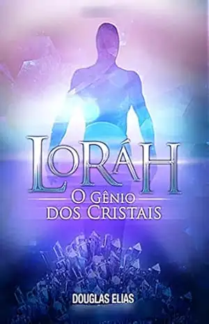 LORÁH O GÊNIO DOS CRISTAIS: Gênios Cristalinos – DOUGLAS OLIVEIRA ELIAS