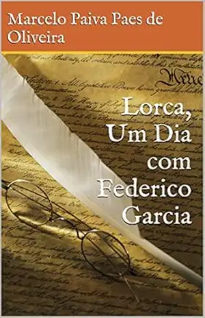 Lorca, Um Dia com Federico Garcia – Marcelo Paiva Paes de Oliveira
