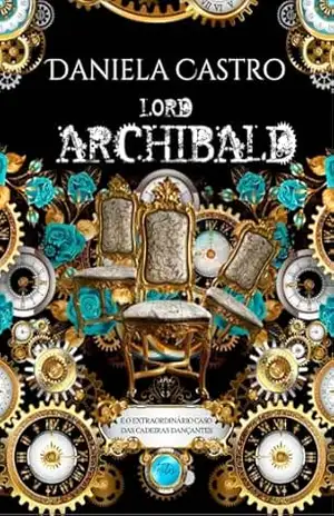 LORD ARCHIBALD: e o extraordinário caso das cadeiras dançantes - Daniela Castro