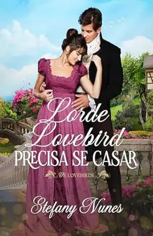 Lorde Lovebird precisa se casar (Os Lovebirds Livro 1) – Stefany Nunes