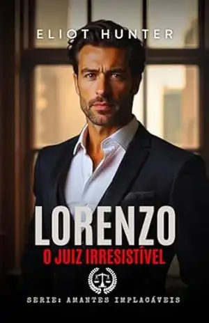 Lorenzo: O Juiz Irresistível (Amantes Implacáveis Livro 2) – Eliot Hunter