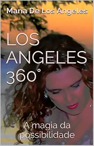 LOS ANGELES 360°: A magia da possibilidade (Volume Livro 4) – Maria De Los Angeles