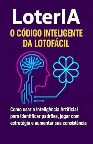 LoterIA – O Código Inteligente da Lotofácil: Como usar a IA para identificar padrões, jogar com estratégias e aumentar sua consistência – Alex de Souza
