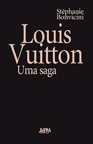 Louis Vuitton: uma saga – Stéphanie Bonvicini