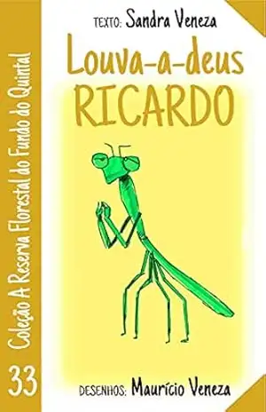 Louva–a–deus Ricardo: A reserva florestal do fundo do quintal – Sandra Veneza
