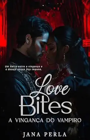 Love Bites – A Vingança do Vampiro: A Vingança do Vampiro (Lua de Sangue Livro 1) – Jana Perla