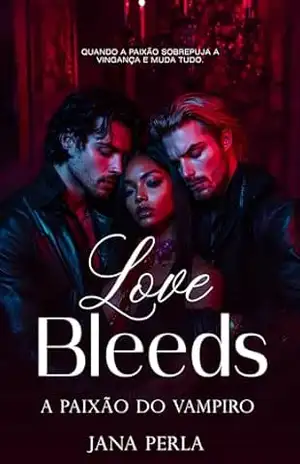 Love Bleeds: A Paixão do Vampiro (Lua de Sangue Livro 2) – Jana Perla