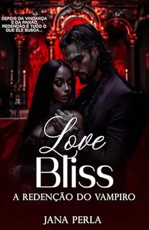 Love Bliss: A Redenção do Vampiro (Lua de Sangue Livro 3) – Jana Perla