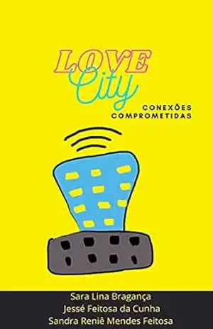 Love City: O mundo virtual tem muitos segredos – Sandra Reniê Mendes Feitosa