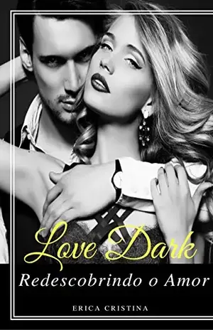Love Dark ... Redescobrindo o Amor - Erica Cristina