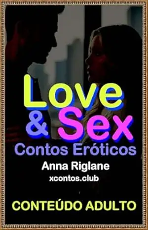 Love & Sex Contos Eróticos – Anna Riglane