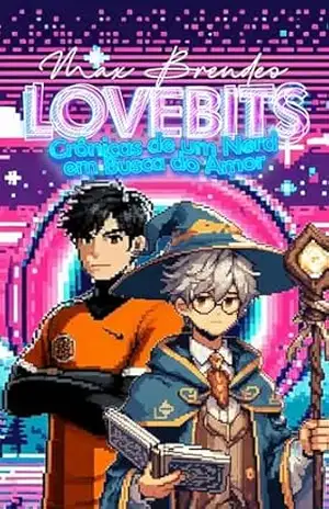 LOVEBITS: Crônicas de um Nerd em Busca do Amor - Max Brendeo