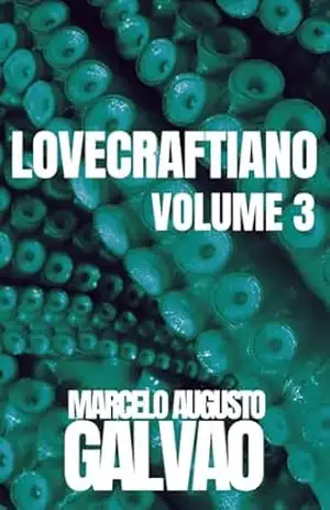 Lovecraftiano: Volume 3 – Marcelo Augusto Galvão