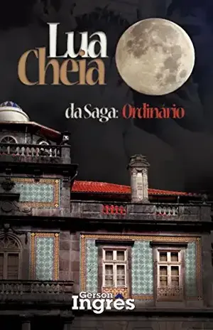 Lua Cheia (Ordinário Livro 1) – Gerson Ingrês