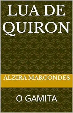 LUA DE QUIRON: O GAMITA – ALZIRA MARCONDES