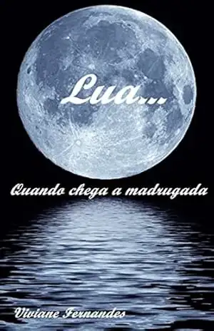 Lua…: Quando Chega a Madrugada. – Viviane Fernandes