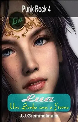 Lua, um sonho com o Eterno (Punk Rock Livro 4) – João Jose Gremmelmaier