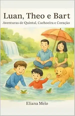 Luan, Theo e Bart: Aventuras de Quintal, Cachoeira e Coração - Eliana Melo