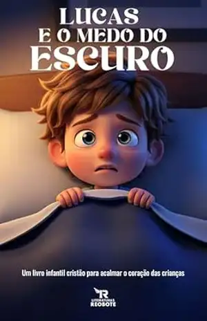 Lucas e o Medo do Escuro: Um livro infantil cristão sobre fé, coragem e o medo do escuro – Literaturas Robote