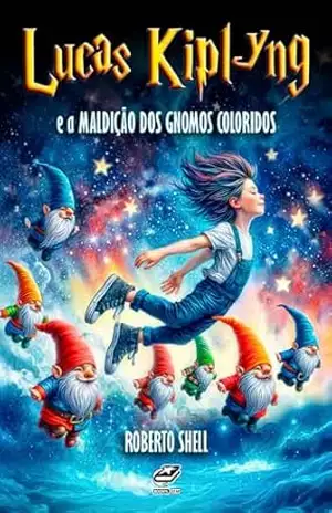 Lucas Kiplyng e a Maldição dos Gnomos Coloridos – Roberto Shell