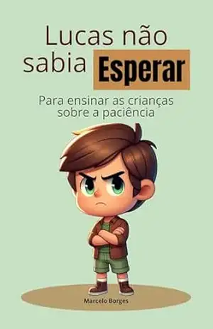 Lucas não sabia esperar: Para ensinar as crianças sobre a paciência (MB Infantil Livro 7) – Marcelo  Borges