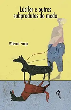 Lúcifer e outros subprodutos do medo: Whisner Fraga – Whisner Fraga