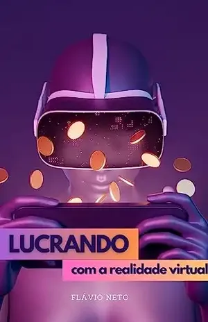 Lucrando com a Realidade Virtual - Flávio Neto