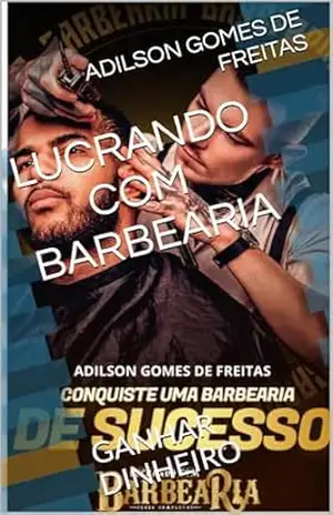 LUCRANDO COM BARBEARIA: GANHAR DINHEIRO - ADILSON GOMES DE FREITAS