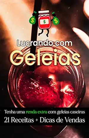 LUCRANDO COM GELEIAS: Tenha um a Renda Extra com Geleias caseiras – O. Tavares