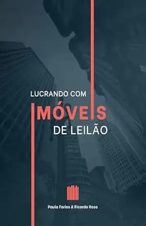 Lucrando com Imóveis de Leilão: Guia Prático para Ganhar Dinheiro em Leilões Imobiliários com Segurança e Sem Experiência! – Paula Farias