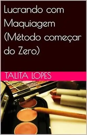 Lucrando com Maquiagem (Método começar do Zero) – talita lopes